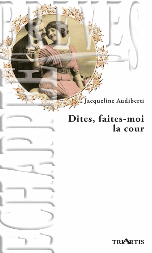 couverture du livre : Dites, faites-moi la cour