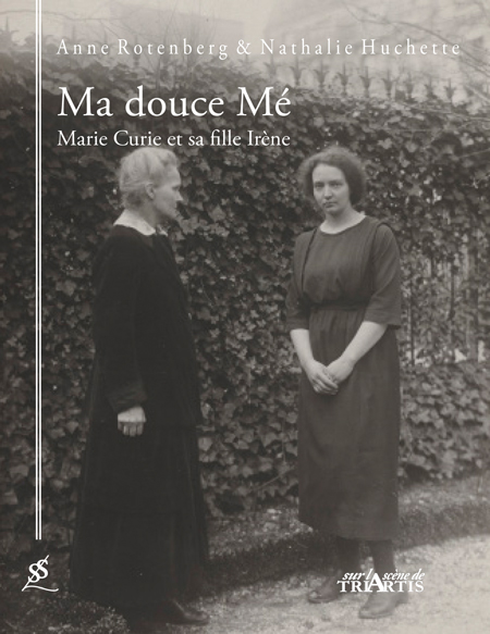 Ma douce Mé, Marie Curie et sa fille Irène